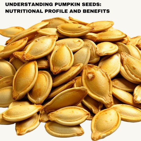 Understanding Pumpkin Seeds: Nutritional Profile and Benefits