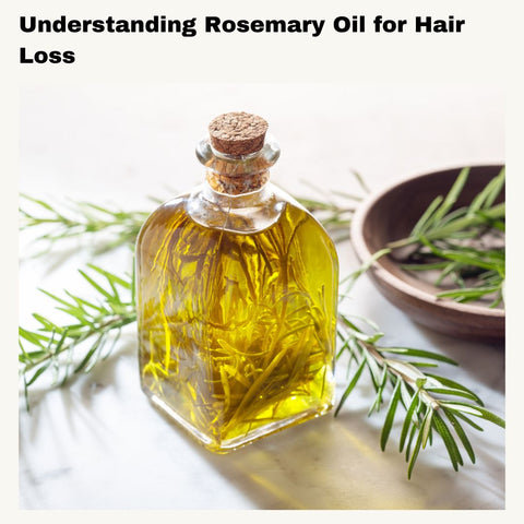 Understanding Rosemary Oil for Hair Loss