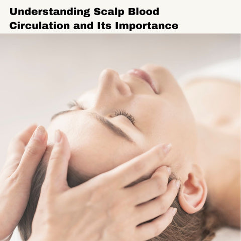 Understanding Scalp Blood Circulation and Its Importance