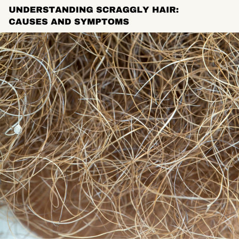 Understanding Scraggly Hair: Causes and Symptoms