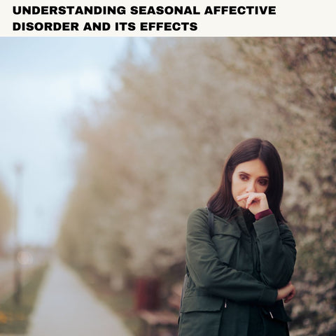 Understanding Seasonal Affective Disorder and Its Effects