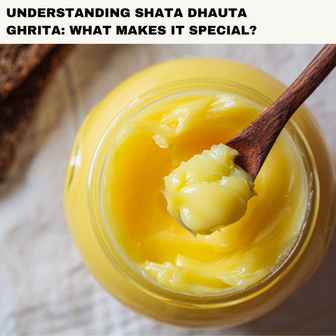 Understanding Shata Dhauta Ghrita: What Makes It Special?