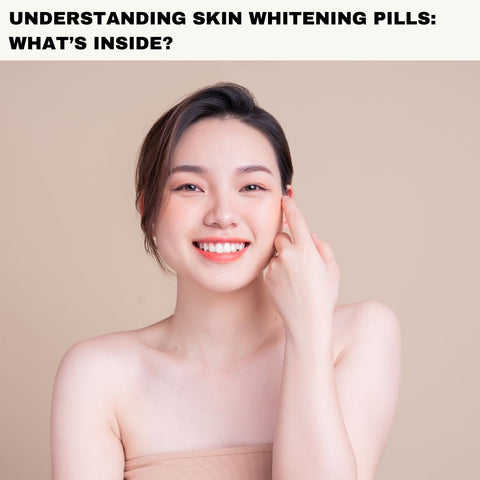 Understanding Skin Whitening Pills: What’s Inside?