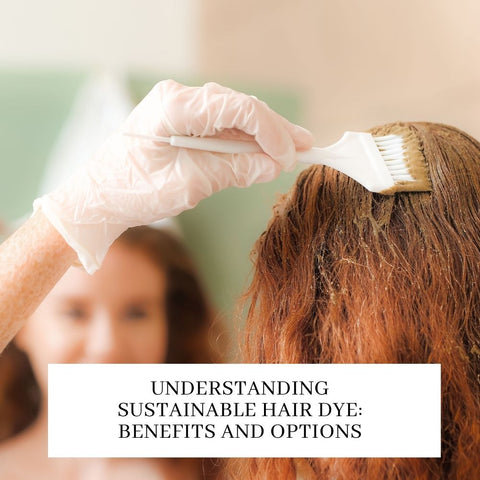 Understanding Sustainable Hair Dye: Benefits and Options