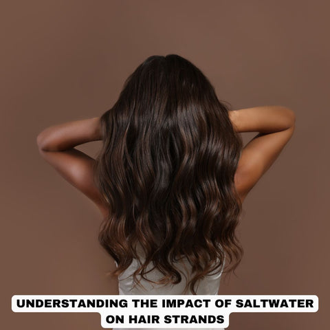 Understanding the Impact of Saltwater on Hair Strands