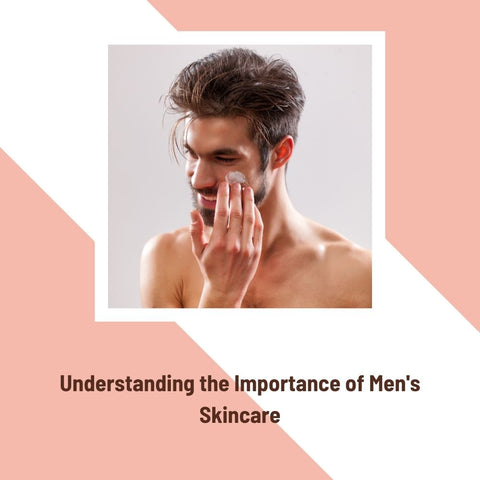 Understanding the Importance of Men's Skincare