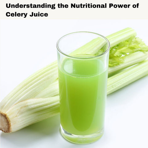 Understanding the Nutritional Power of Celery Juice