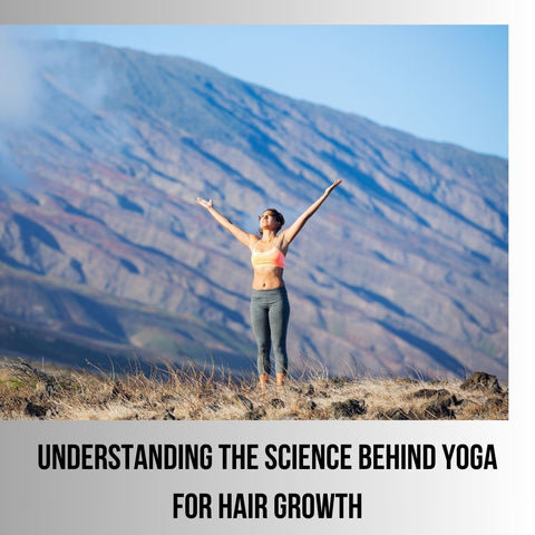 Understanding the Science Behind Yoga for Hair Growth