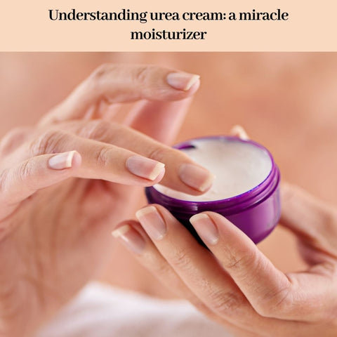 Understanding urea cream: a miracle moisturizer?