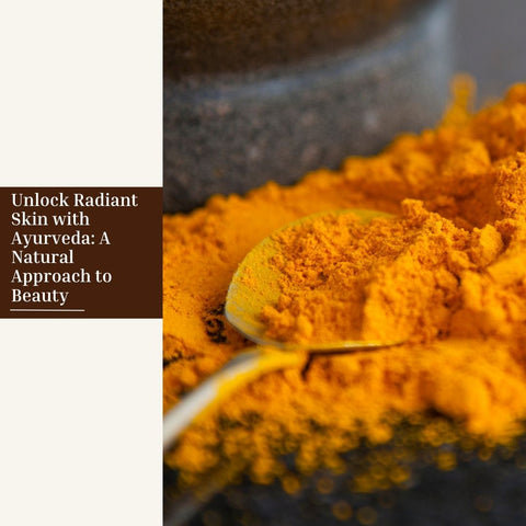 Unlock Radiant Skin with Ayurveda: A Natural Approach to Beauty
