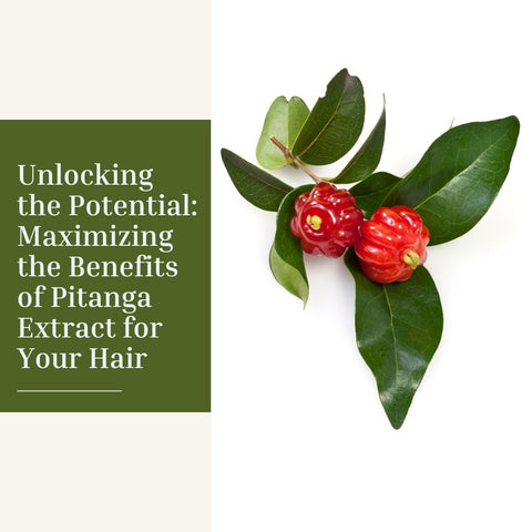 Unlocking the Potential: Maximizing the Benefits of Pitanga Extract for Your Hair