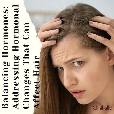 Balancing Hormones: Addressing Hormonal Changes That Can Affect Hair