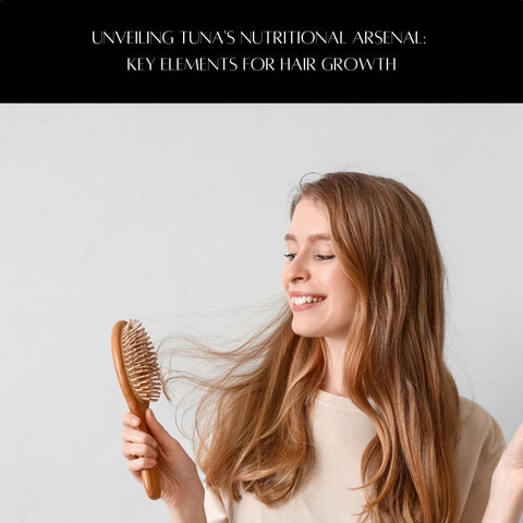 Unveiling Tuna's Nutritional Arsenal: Key Elements for Hair Growth
