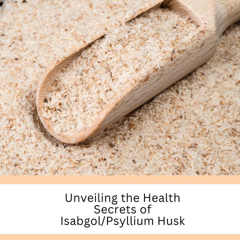 Unveiling the Health Secrets of Isabgol/Psyllium Husk