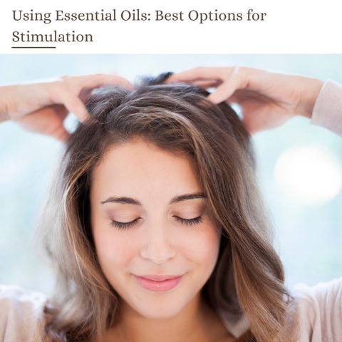 Using Essential Oils: Best Options for Stimulation