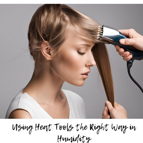 Using Heat Tools the Right Way in Humidity