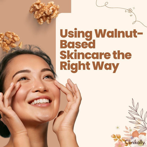 Using Walnut-Based Skincare the Right Way