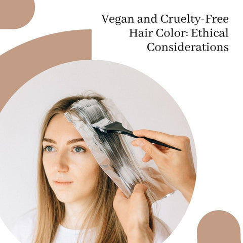Vegan and Cruelty-Free Hair Color: Ethical Considerations