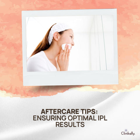 Aftercare Tips: Ensuring Optimal IPL Results
