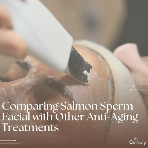Comparing Salmon Sperm Facial with Other Anti-Aging Treatments