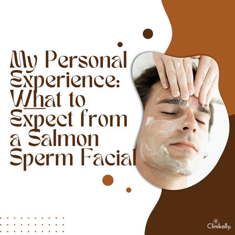 My Personal Experience: What to Expect from a Salmon Sperm Facial