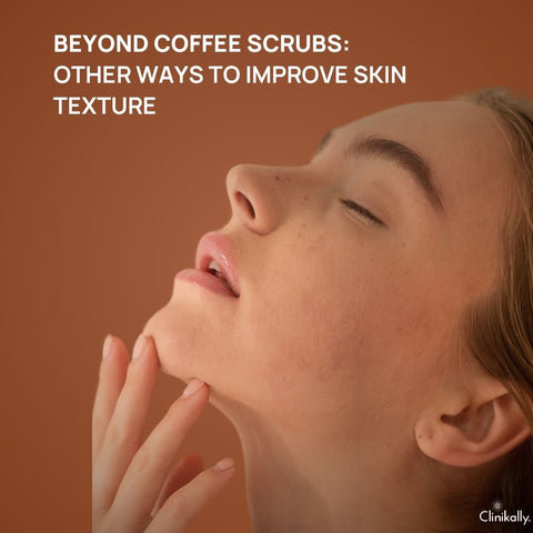 Beyond Coffee Scrubs: Other Ways to Improve Skin Texture