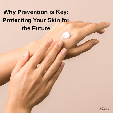 Why Prevention is Key: Protecting Your Skin for the Future