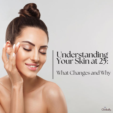 Understanding Your Skin at 25: What Changes and Why
