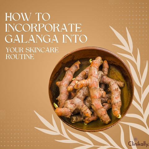 How to Incorporate Galanga into Your Skincare Routine