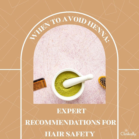When to Avoid Henna: Expert Recommendations for Hair Safety