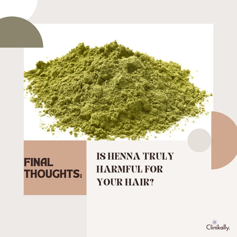 Final Thoughts: Is Henna Truly Harmful for Your Hair?