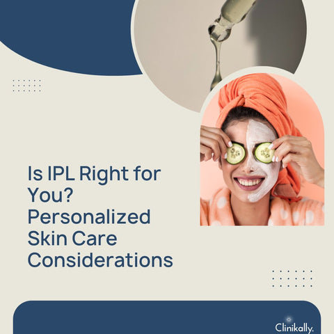Is IPL Right for You? Personalized Skin Care Considerations