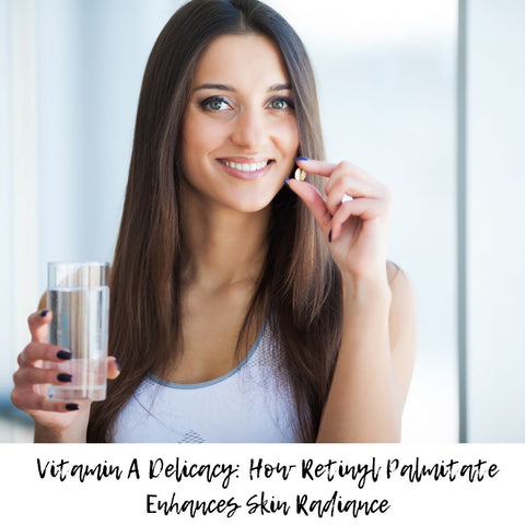 Vitamin A Delicacy: How Retinyl Palmitate Enhances Skin Radiance