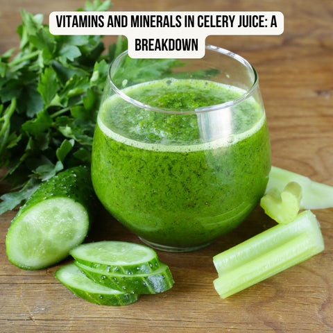 Vitamins and Minerals in Celery Juice: A Breakdown