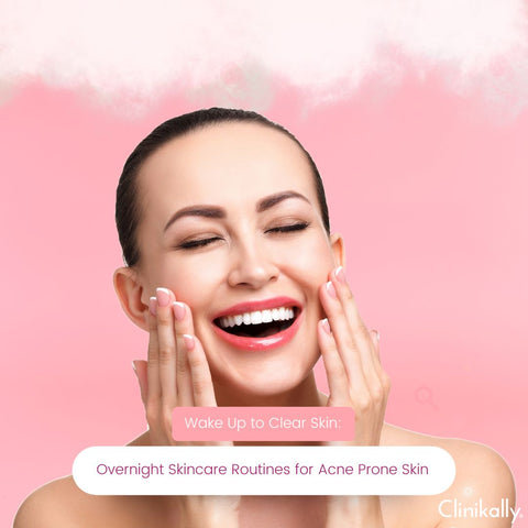 Wake Up to Clear Skin: Overnight Skincare Routines for Acne Prone Skin