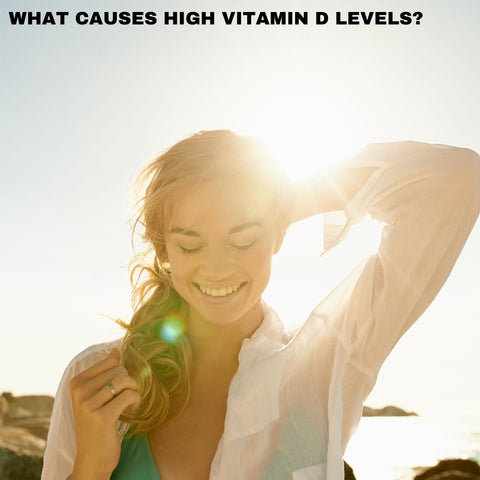 What Causes High Vitamin D Levels?