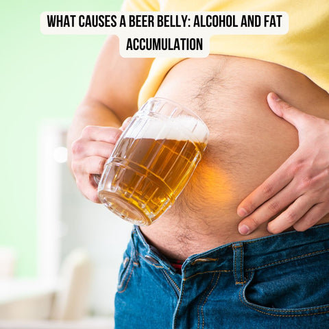 What Causes a Beer Belly: Alcohol and Fat Accumulation
