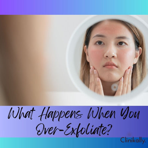 What Happens When You Over-Exfoliate?