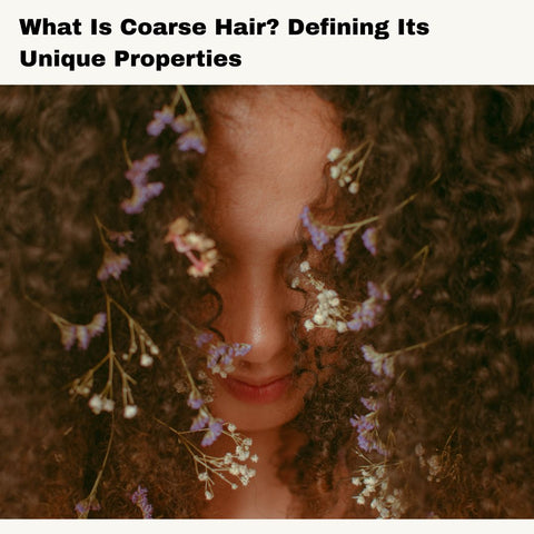 What Is Coarse Hair? Defining Its Unique Properties