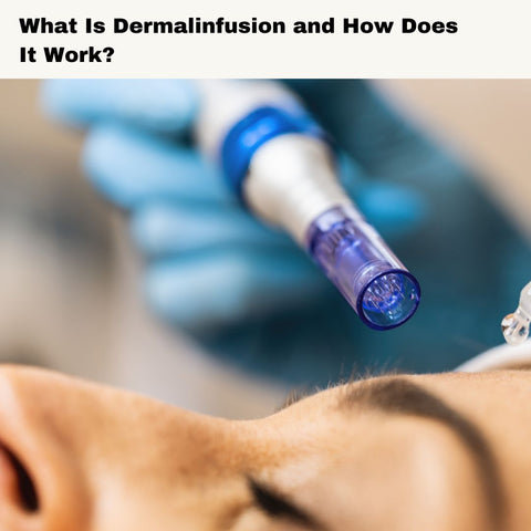 What Is Dermalinfusion and How Does It Work?