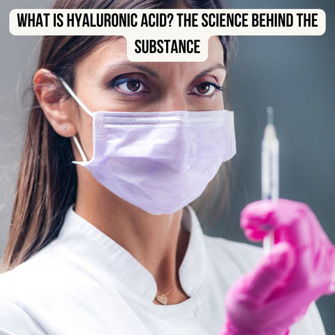 What Is Hyaluronic Acid? The Science Behind the Substance