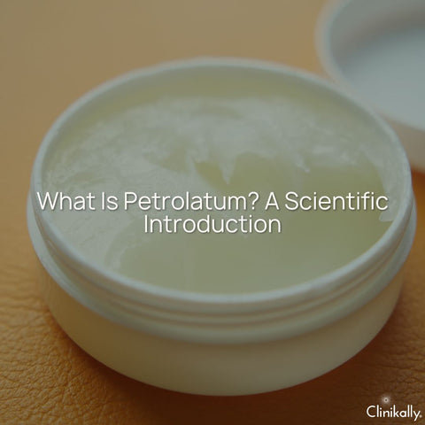 What Is Petrolatum? A Scientific Introduction