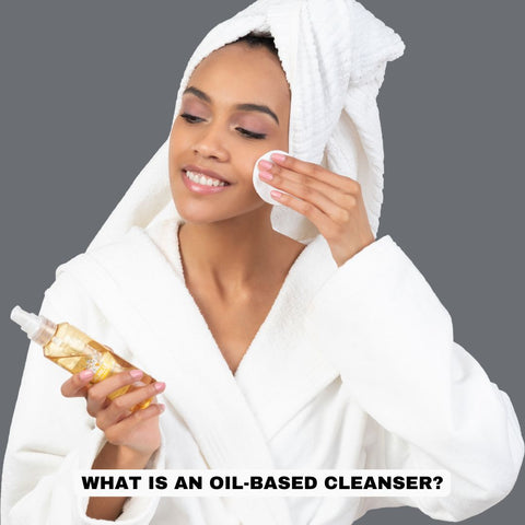 What Is an Oil-Based Cleanser?