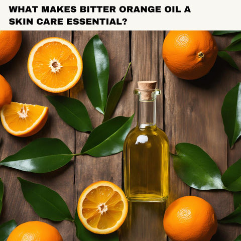 What Makes Bitter Orange Oil a Skin Care Essential?