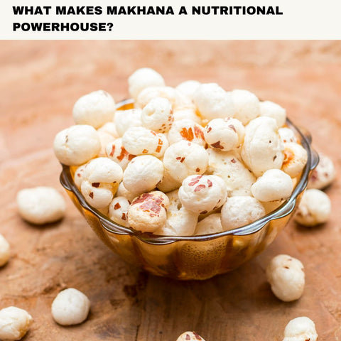 What Makes Makhana a Nutritional Powerhouse?