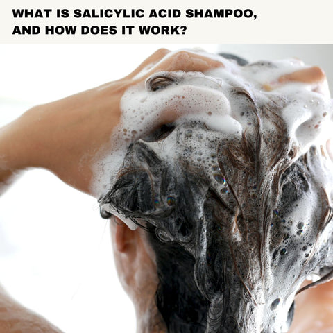 What is Salicylic Acid Shampoo, and How Does It Work?