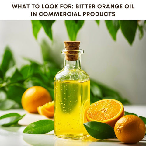 What to Look For: Bitter Orange Oil in Commercial Products