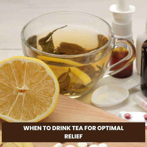 When to Drink Tea for Optimal Relief