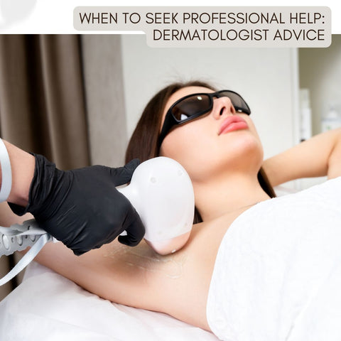 When to Seek Professional Help: Dermatologist Advice