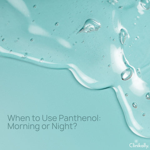 When to Use Panthenol: Morning or Night?